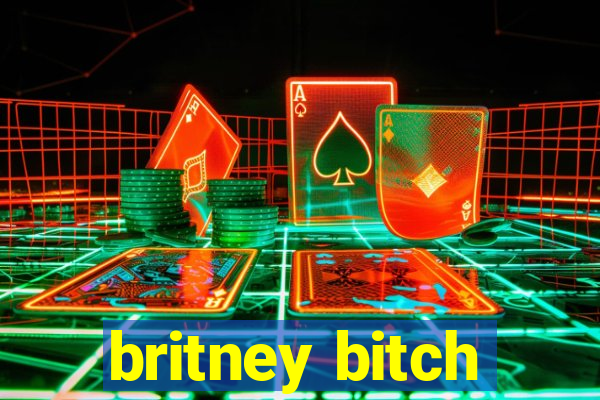 britney bitch